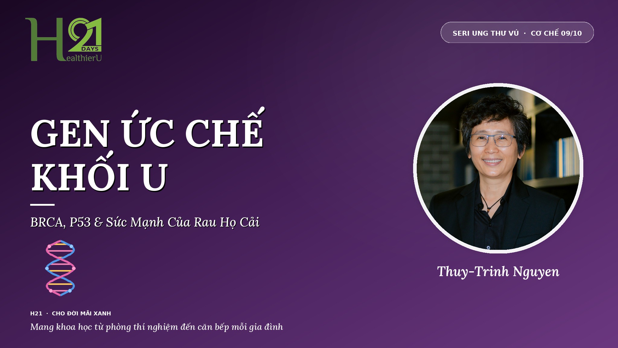 Gen Ức Chế Khối U & Ung Thư Vú — Người Bảo Vệ Thầm Lặng Của DNA cùng Khoa Học Gia Thuy-Trinh Nguyen