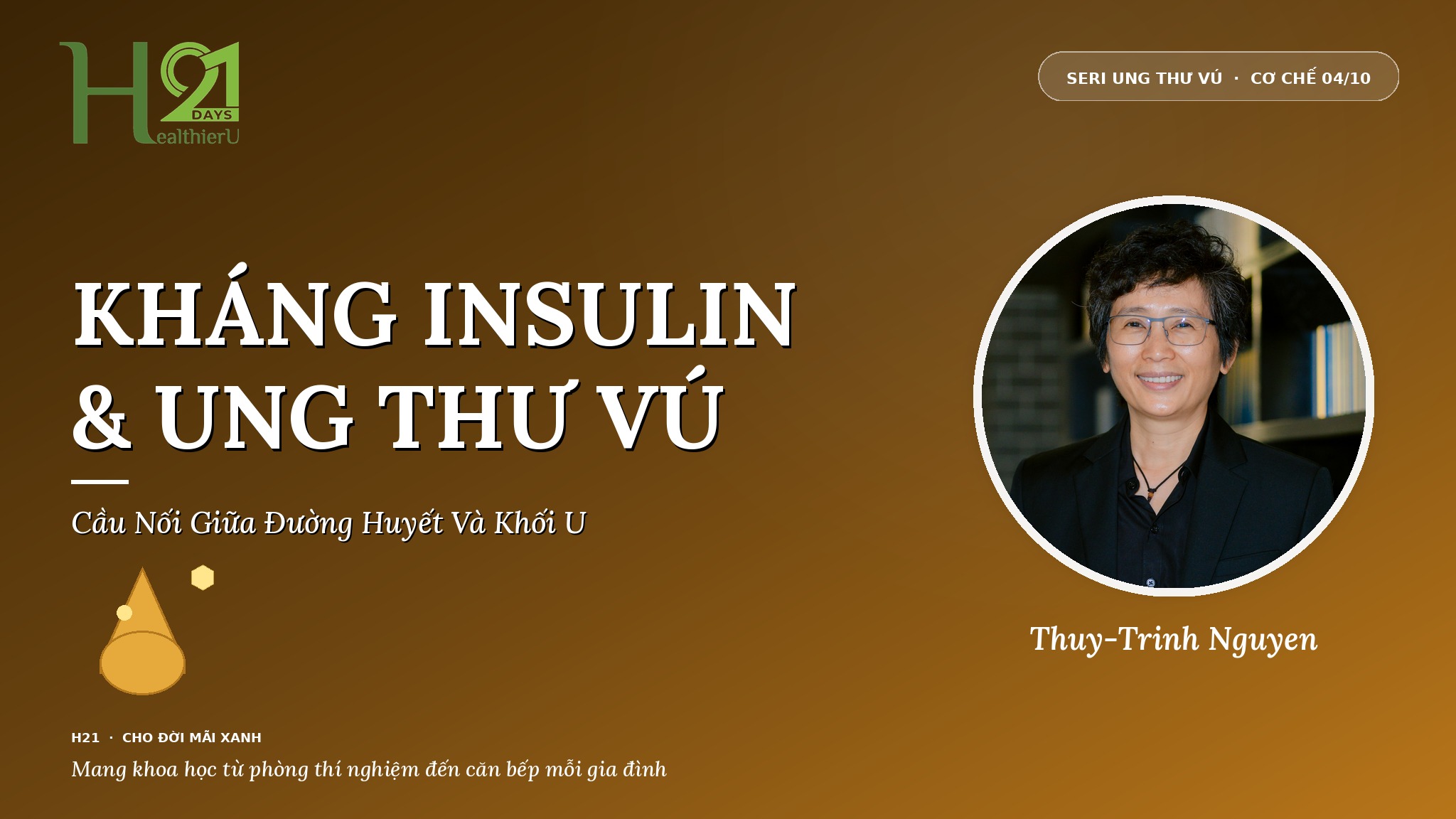 Kháng Insulin & Ung Thư Vú — Cầu Nối Giữa Đường Huyết Và Khối U cùng Khoa Học Gia Thuy-Trinh Nguyen