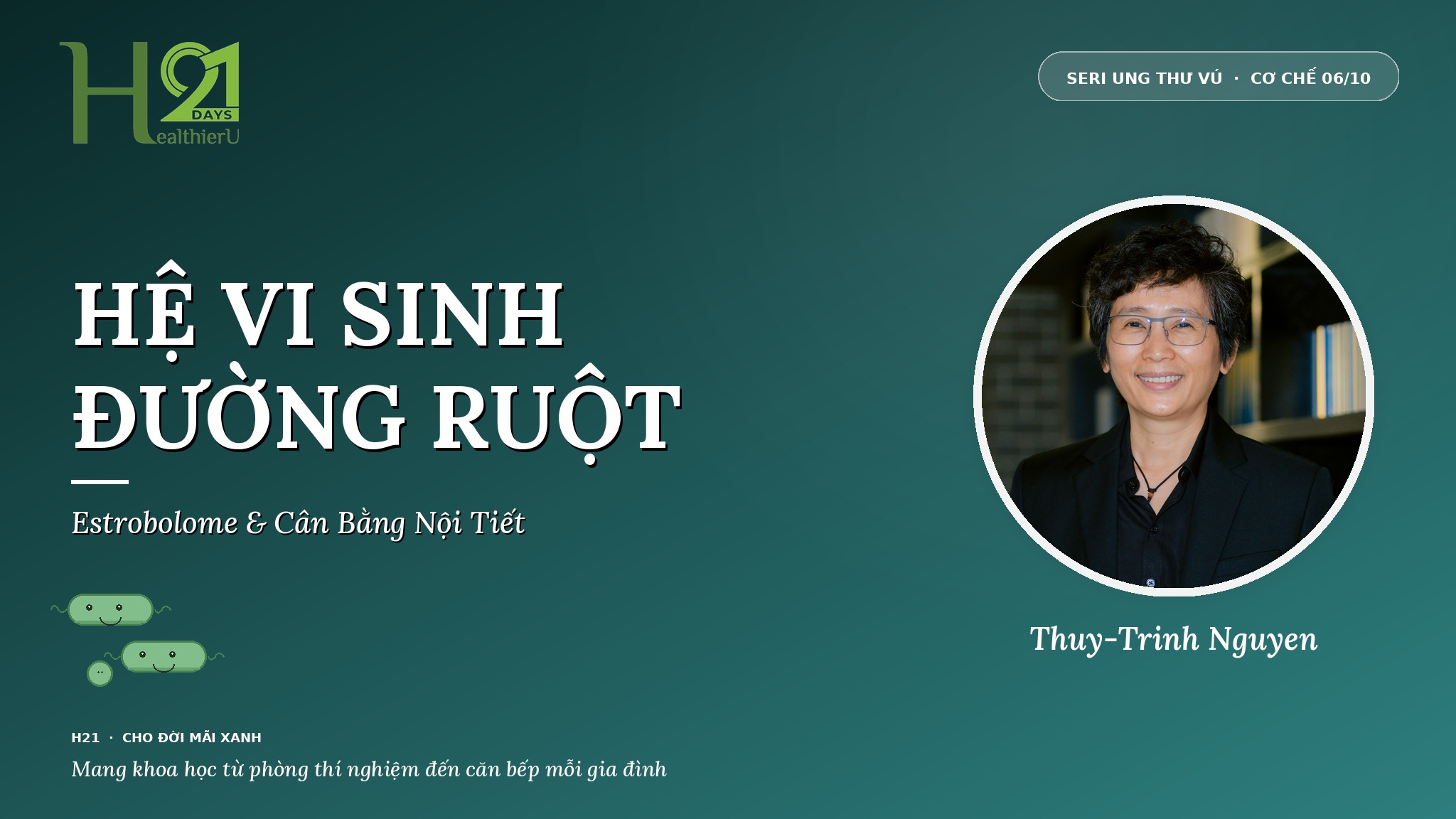 Hệ Vi Sinh Đường Ruột & Ung Thư Vú — Estrobolome & Cân Bằng Nội Tiết cùng Khoa Học Gia Thuy-Trinh Nguyen